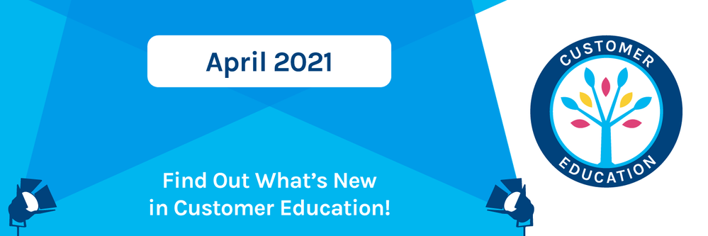 What's New in Customer Education - April 2021