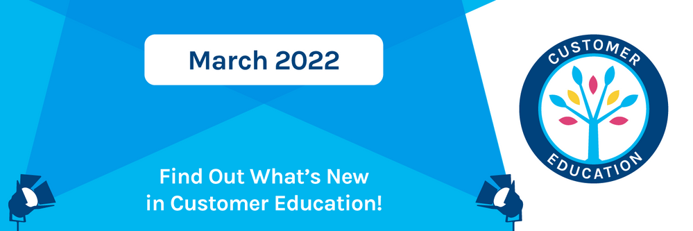 What's New in Customer Education - March 2022